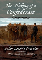 The Making of a Confederate: Walter Lenoir's Civil War 0195314344 Book Cover
