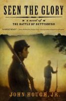 Seen the Glory: A Novel of the Battle of Gettysburg 141658966X Book Cover