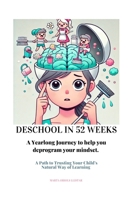 Deschool in 52 Weeks: A Yearlong Journey to help you deprogram your mindset. B0DW1T56YS Book Cover