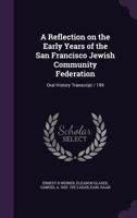 A Reflection on the Early Years of the San Francisco Jewish Community Federation: Oral History Transcript / 199 1176754904 Book Cover