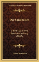 Der Sandboden: Seine Kultur Und Bewirthschaftung (1887) 1167623878 Book Cover