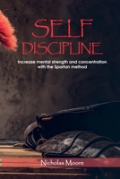 Self Discipline: Increase mental strength and concentration with the Spartan method 1801569096 Book Cover
