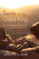 Treaty of the Great King: The Covenant Structure of Deuteronomy: Studies and Commentary 1610976983 Book Cover