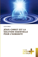 Jésus-Christ Est La Solution Essentielle Pour l'Humanité (French Edition) 6206168018 Book Cover