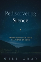 Rediscovering Silence: Finding Your Life's Music in a World of Noise 1734639725 Book Cover