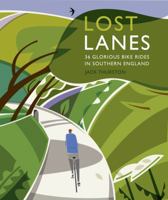 Lost Lanes: Short Jaunts and Epic Excursions by Bike in Southern England. 0957157312 Book Cover