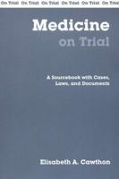 Medicine On Trial: A Sourcebook With Cases, Laws, And Documents (On Trial) 0872207420 Book Cover