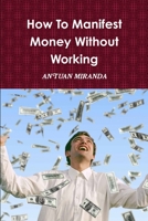 How To Manifest Money Without Working 0359379508 Book Cover