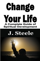 Change Your Life: A Complete Guide of Spiritual Development 1648301231 Book Cover