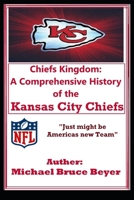 Chiefs Kingdom: A Comprehensive History of the Kansas City Chiefs B0DRYSCSPQ Book Cover