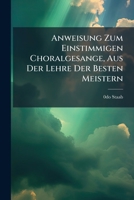 Anweisung Zum Einstimmigen Choralgesange, Aus Der Lehre Der Besten Meistern... 1247327272 Book Cover