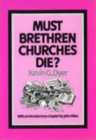 Must Brethren Churches Die? 0900128089 Book Cover