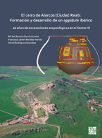 El Cerro de Alarcos (Ciudad Real): Formaci?n y Desarrollo de un Oppidum Ib?rico : 20 a?os de Excavaciones Arqueol?gicas en el Sector III 1789696917 Book Cover