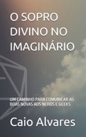 O SOPRO DIVINO NO IMAGINÁRIO: UM CAMINHO PARA COMUNICAR AS BOAS NOVAS AOS NERDS E GEEKS (Portuguese Edition) B0GBLHL698 Book Cover