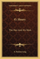 O. Henry: The Man & His Work 0548441243 Book Cover