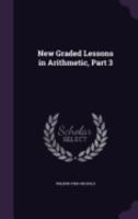 New Graded Lessons in Arithmetic, Part 3 1358404836 Book Cover