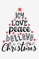 Joy Love Peace Believe Christmas: Christmas Lined Notebook, Journal, Organizer, Diary, Composition Notebook, Gifts for Family and Friends 1708585273 Book Cover