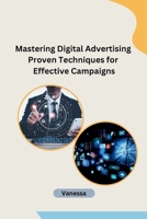 Mastering Digital Advertising Proven Techniques for Effective Campaigns B0CPT97D4B Book Cover