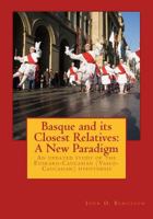 Basque and Its Closest Relatives: A New Paradigm: An Updated Study of the Euskaro-Caucasian (Vasco-Caucasian) Hypothesis 154464163X Book Cover