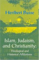 Islam, Judaism, and Christianity: Theological and Historical Affiliations (Princeton Series on the Middle East) 1558761446 Book Cover