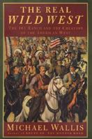 The Real Wild West: The 101 Ranch and the Creation of the American West 031219286X Book Cover
