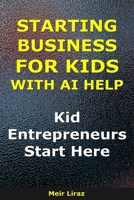 Starting a Business for Kids With AI Help: Kid Entrepreneurs Start Here (BizMove) B0GQQ9MVHY Book Cover