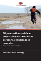 Stigmatisation sociale et stress chez les familles de personnes handicapées mentales: stress socio-psychologique 620589887X Book Cover