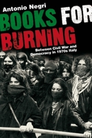 Books for Burning: Between Civil War and Democracy in 1970s Italy 1844670341 Book Cover