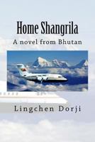 Home Shangrila: A Novel from Bhutan 145280270X Book Cover