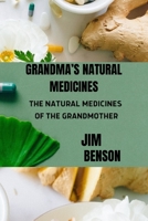 GRANDMA’S NATURAL MEDICINES: THE NATURAL MEDICINES OF THE GRANDMOTHER B0B92V56YZ Book Cover