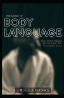 The Mysterious World of Body Language: The Secret Language We All Speak but Never Learn B0C9SK1BLQ Book Cover