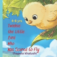 Twinkie the Little Bird Who Was Scared to Fly B0GZ3DJ8QX Book Cover
