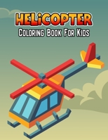 Helicopter Coloring Book for Kids: Unique Air Force Fire Fighter Military Coloring Activity Book for Beginner, Toddler, Preschooler & Kids Ages 4-8 B08W7JP24Q Book Cover
