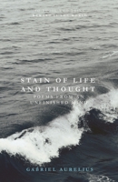 Stain of Life and Thought: Poems from an Unfinished Mind B0F9VJGSS2 Book Cover
