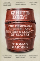 White Debt: The Demerara Uprising and Britain’s Legacy of Slavery 1474621066 Book Cover