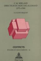 C.M. Wieland, Directeur Du Mercure Allemand (1773-1789): Un Dessein Ambitieux, Une Reussite Intellectuelle Et Commerciale 3261042516 Book Cover