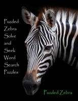 Puzzled Zebra Solve and Seek Word Search Puzzles B08QT1FGMN Book Cover