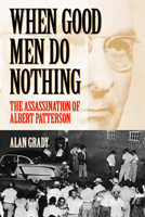 When Good Men Do Nothing: The Assassination of Albert Patterson (Fire Ant Books) 0817311416 Book Cover