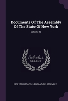 Documents Of The Assembly Of The State Of New York, Volume 10 124631374X Book Cover