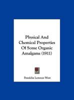 Physical And Chemical Properties Of Some Organic Amalgams ... 1173346961 Book Cover