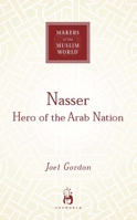 Nasser: Hero of the Arab Nation 1851684115 Book Cover