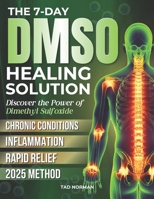 The 7-Day DMSO Healing Solution: Discover the Power of Dimethyl Sulfoxide for Rapid Relief, Inflammation Management, and Natural Recovery from Chronic Conditions (Italian Edition) B0DTTSPYTM Book Cover