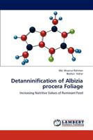 Detanninification of Albizia procera Foliage: Increasing Nutritive Values of Ruminant Feed 3659127205 Book Cover