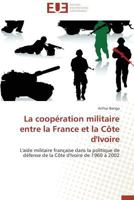 La Coopa(c)Ration Militaire Entre La France Et La Cate D'Ivoire 384173300X Book Cover