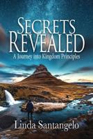 Secrets Revealed: A Journey Into Kingdom Principles 0692976418 Book Cover