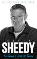 So Good I Did it Twice: Kevin Sheedy My Life from Left Field 1908695773 Book Cover