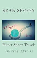 Planet Spoon Travel:: Guiding Spirits 1542719437 Book Cover