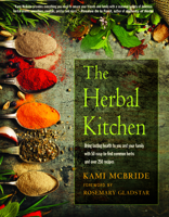 The Herbal Kitchen: Bring Lasting Health to You and Your Family with 50 Easy-To-Find Common Herbs and Over 250 Recipes 1590035178 Book Cover