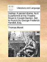 Joshua. A sacred drama. As it is perform'd at the Theatre-Royal in Covent-Garden. Set to musick by Mr. Handel. 1170884539 Book Cover