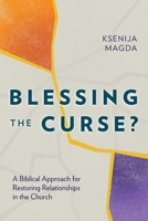 Blessing the Curse?: A Biblical Approach for Restoring Relationships in the Church 1783687924 Book Cover
